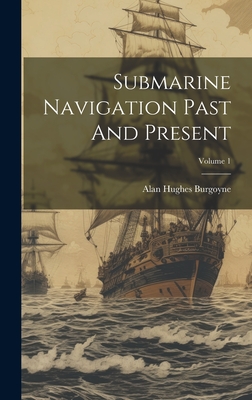 Submarine Navigation Past And Present; Volume 1 - Burgoyne, Alan Hughes