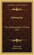 Submarine the Autobiography of Simon Lake