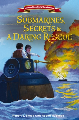 Submarines, Secrets and a Daring Rescue - Skead, Robert J, and Skead, Robert A