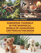 Submerge Yourself in the Whimsical World of Amigurumi Critters in this Book: An Exceptional Crochet Guide for Special Adornments