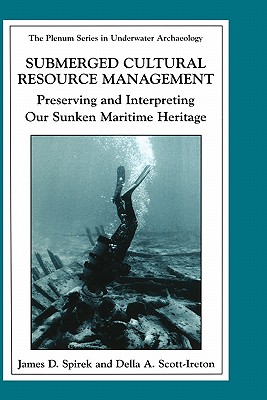 Submerged Cultural Resource Management: Preserving and Interpreting Our Maritime Heritage - Spirek, James D (Editor), and Scott-Ireton, Della A (Editor)