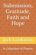 Submission, Gratitude, Faith and Hope: A Collection of Poems