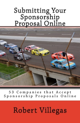 Submitting Your Sponsorship Proposal Online: 53 Companies that Accept Sponsorship Proposals Online - with Links - Villegas, Robert