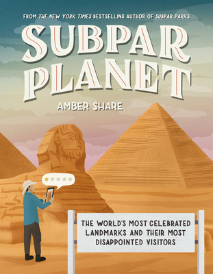 Subpar Planet: The World's Most Celebrated Landmarks and Their Most Disappointed Visitors - Share, Amber