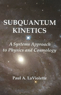 Subquantum Kinetics: A Systems Approach to Physics & Cosmology: 3rd Edition