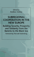 Subregional Cooperation in the New Europe: Building Security, Prosperity and Solidarity from the Barents to the Black Sea