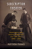 Subscription Theater: Democracy and Drama in Britain and Ireland, 1880-1939