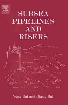 Subsea Pipelines and Risers - Bai, Yong (Editor), and Bai, Qiang (Editor)
