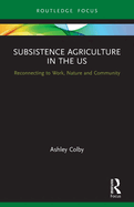 Subsistence Agriculture in the US: Reconnecting to Work, Nature and Community