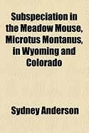 Subspeciation in the Meadow Mouse, Microtus Montanus, in Wyoming and Colorado