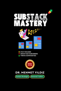 Substack Mastery: Insider Secrets from a Content Strategist & Seasoned Author: Learn the Basics, Stay Motivated, Grow Your Paid Subscribers, & Thrive with a Community.