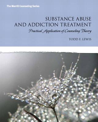 Substance Abuse and Addiction Treatment: Practical Application of Counseling Theory - Lewis, Todd