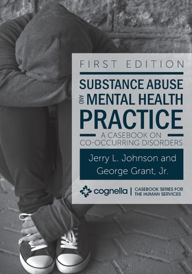 Substance Abuse and Mental Health Practice: A Casebook on Co-occurring Disorders - Johnson, Jerry L, and Grant, George, Jr.