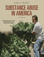 Substance Abuse in America: A Documentary and Reference Guide