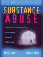 Substance Abuse: Information for School Counselors, Social Workers, Therapists, and Counselors