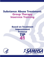 Substance Abuse Treatment: Group Therapy Inservice Training: Treatment Improvement Protocol Series (TIP 41)