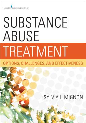 Substance Abuse Treatment: Options, Challenges, and Effectiveness - Mignon, Sylvia I, MSW, PhD