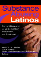 Substance Abusing Latinos: Current Research on Epidemiology, Prevention, and Treatment