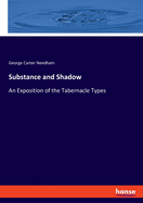 Substance and Shadow: An Exposition of the Tabernacle Types