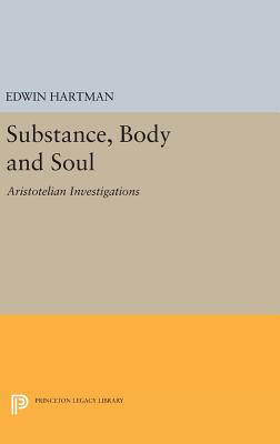 Substance, Body and Soul: Aristotelian Investigations - Hartman, Edwin