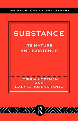 Substance: Its Nature and Existence - Hoffman, Joshua, and Rosenkrantz, Gary