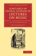 Substance of Several Courses of Lectures on Music: Read in the University of Oxford, and in the Metropolis