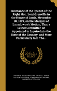 Substance of the Speech of the Right Hon. Lord Grenville in the House of Lords, November 30, 1819, on the Marquis of Lansdowne's Motion, That a Select Committee Be Appointed to Inquire Into the State of the Country, and More Particularly Into The...