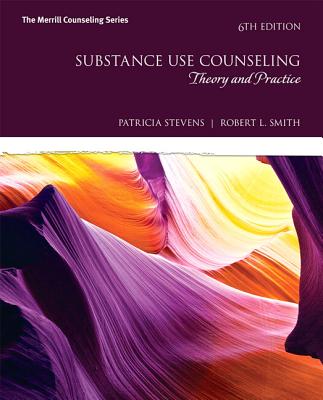 Substance Use Counseling: Theory and Practice with Mylab Counseling with Enhanced Pearson Etext -- Access Card Package - Stevens, Patricia, and Smith, Robert