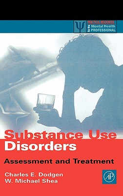 Substance Use Disorders: Assessment and Treatment - Dodgen, Charles E, and Shea, W Michael