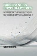 Substances Psychoactives: Solution Thrapeutique Ou Risque Psychiatrique ?