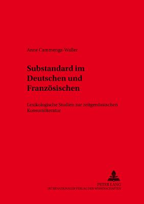 Substandard Im Deutschen Und Franzoesischen: Lexikologische Studien Zur Zeitgenoessischen Konsumliteratur - Mattheier, Klaus J (Editor), and Cammenga, Anne