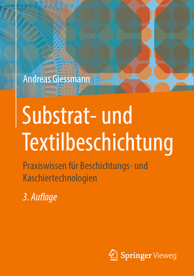 Substrat- Und Textilbeschichtung: Praxiswissen Fur Beschichtungs- Und Kaschiertechnologien - Giessmann, Andreas