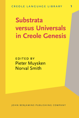 Substrata Versus Universals in Creole Genesis: Papers from the Amsterdam Creole Workshop, April 1985 - Muysken, Pieter (Editor), and Smith, Norval (Editor)