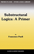 Substructural Logics: A Primer