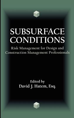 Subsurface Conditions: Risk Management for Design and Construction Management Professionals - Hatem, David J (Editor)