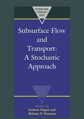 Subsurface Flow and Transport: A Stochastic Approach - Dagan, Gedeon (Editor), and Neuman, Shlomo P. (Editor)
