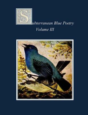 Subterranean Blue Poetry: Volume III - Jones, Strider Marcus, and Nemo, Gina, and Soriano, Felino A