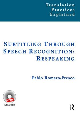 Subtitling Through Speech Recognition: Respeaking - Romero-Fresco, Pablo