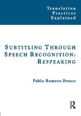 Subtitling Through Speech Recognition: Respeaking - Romero-Fresco, Pablo