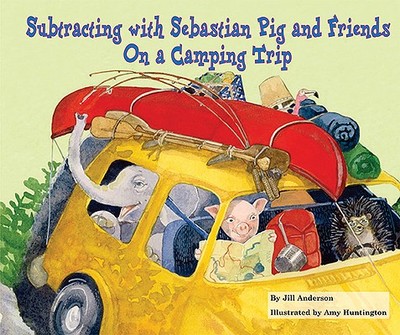 Subtracting with Sebastian Pig and Friends on a Camping Trip - Anderson, Jill
