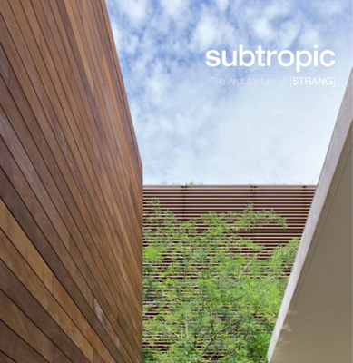 Subtropic: The Architecture of [Strang] - Betsky, Aaron (Foreword by), and Strang, Max (Introduction by), and Russell, Anne-Marie