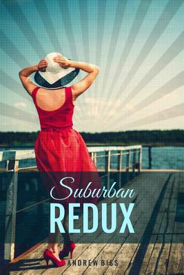 Suburban Redux: A Full-Length Play - Biss, Andrew