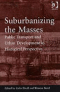 Suburbanising the Masses: Public Transport and Urban Development in Historical Perspective