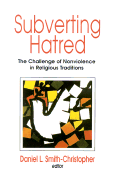 Subverting Hatred: The Challenge of Nonviolence in Religious Traditions
