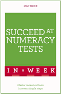 Succeed At Numeracy Tests In A Week: Master Numerical Tests In Seven Simple Steps