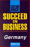 Succeed in Business in Germany - Lord, Richard