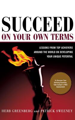 Succeed on Your Own Terms: Lessons from Top Achievers Around the World on Developing Your Unique Potential - Greenberg, Herb, and Sweeney, Patrick