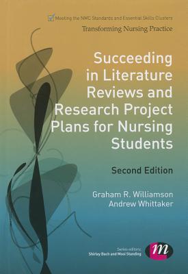 Succeeding in Literature Reviews and Research Project Plans for Nursing Students - Williamson, G.R., and Whittaker, Andrew