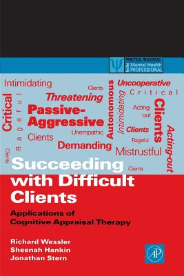 Succeeding with Difficult Clients: Applications of Cognitive Appraisal Therapy - Wessler, Richard, and Hankin, Sheenah, and Stern, Jonathan