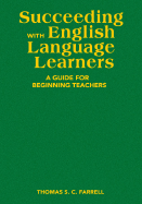 Succeeding with English Language Learners: A Guide for Beginning Teachers